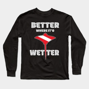 Better Where It's Wetter - Stingray Funny Scuba Dive Long Sleeve T-Shirt